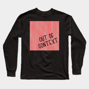 Out Of Context Long Sleeve T-Shirt